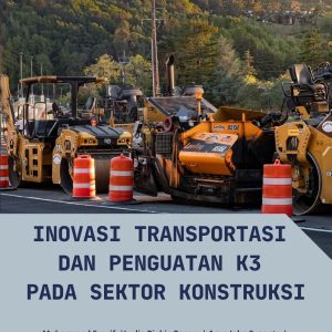 Inovasi Transportasi dan Penguatan K3 pada Sektor Konstruksi