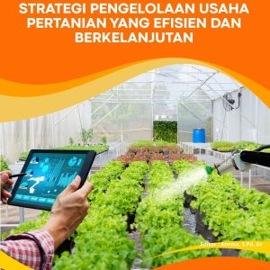 Manajemen Agribisnis Modern: Strategi Pengelolaan Usaha Pertanian yang Efisien dan Berkelanjutan