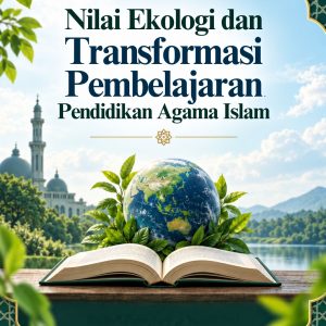 Nilai Ekologi Dan Transformasi Pembelajaran Pendidikan Agama Islam