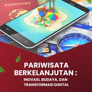 Pariwisata Berkelanjutan : Inovasi, Budaya, Dan Transformasi Digital